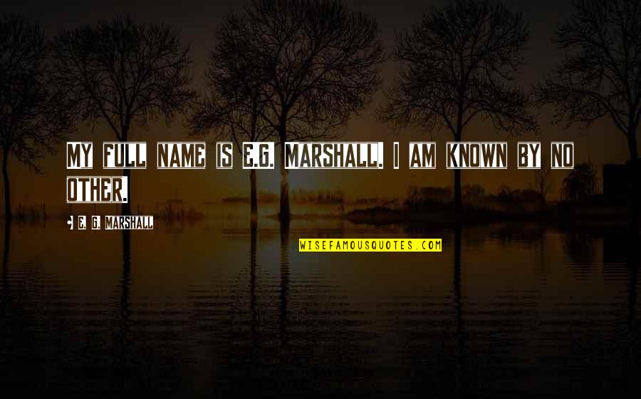 Doktorum Quotes By E. G. Marshall: My full name is E.G. Marshall. I am Doktorum Quotes By E. G. Marshall: My full name is E.G. Marshall. I am