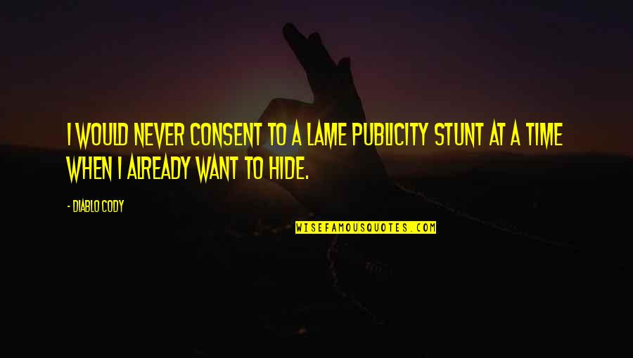 Doktorun Korona Quotes By Diablo Cody: I would never consent to a lame publicity Doktorun Korona Quotes By Diablo Cody: I would never consent to a lame publicity