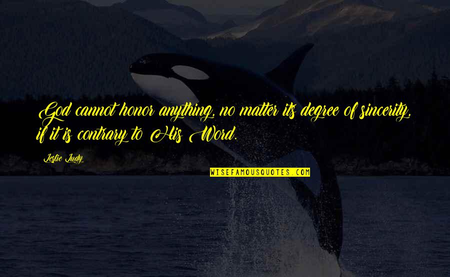 Doktorunu Quotes By Leslie Ludy: God cannot honor anything, no matter its degree