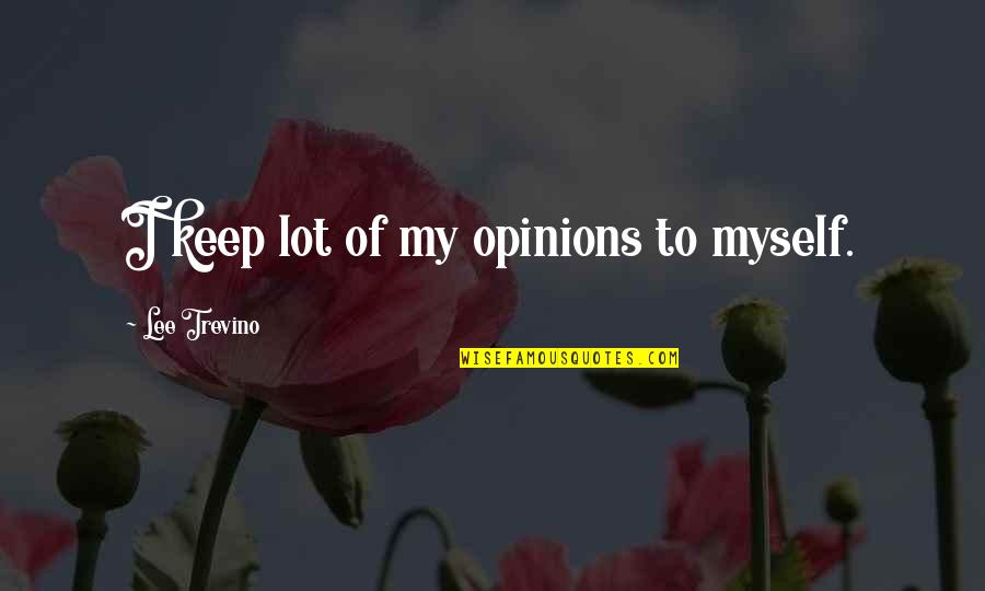 Doktrin Keselamatan Quotes By Lee Trevino: I keep lot of my opinions to myself.
