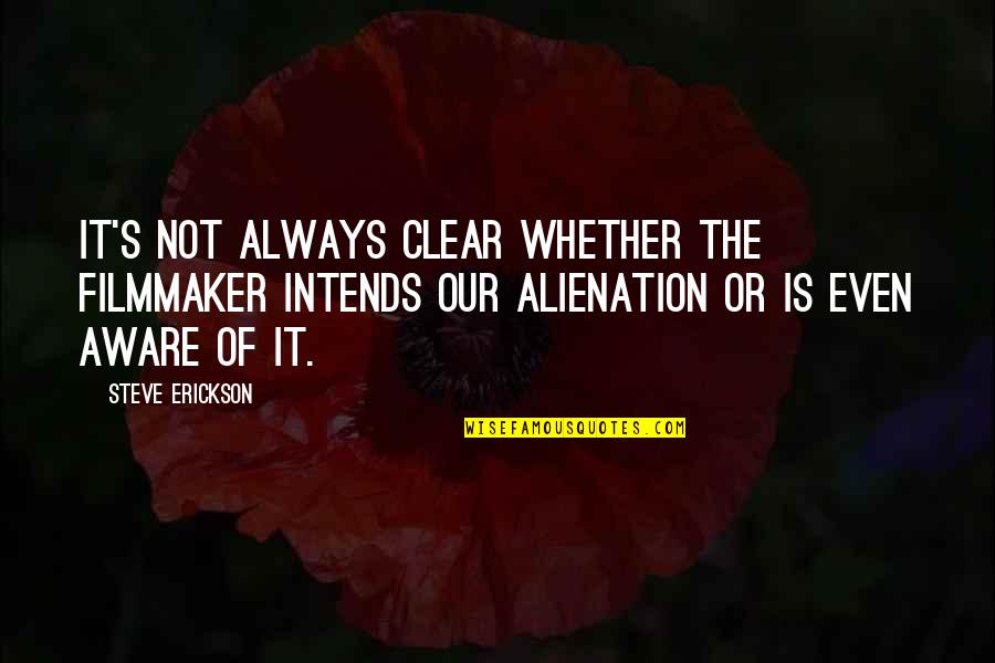 Dokumentarni Quotes By Steve Erickson: It's not always clear whether the filmmaker intends Dokumentarni Quotes By Steve Erickson: It's not always clear whether the filmmaker intends