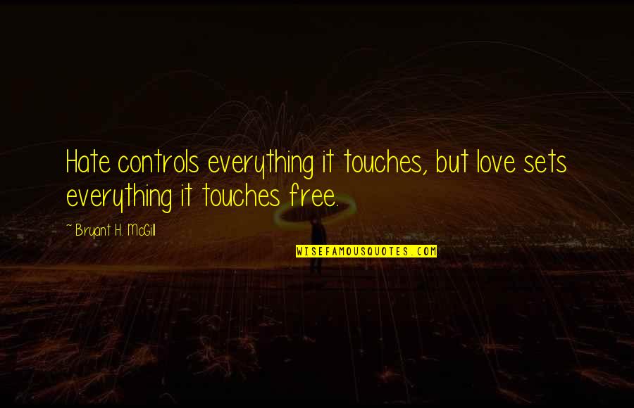 Dokumenter Pelaku Quotes By Bryant H. McGill: Hate controls everything it touches, but love sets