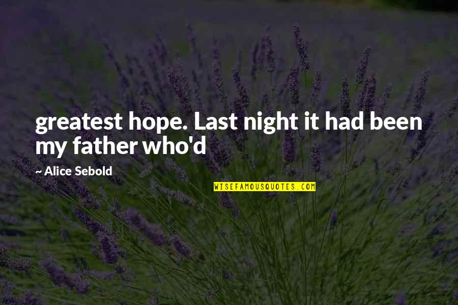 Dokumentov Quotes By Alice Sebold: greatest hope. Last night it had been my Dokumentov Quotes By Alice Sebold: greatest hope. Last night it had been my