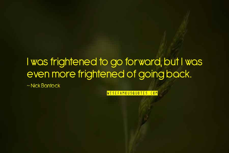 Dokumenty O Quotes By Nick Bantock: I was frightened to go forward, but I