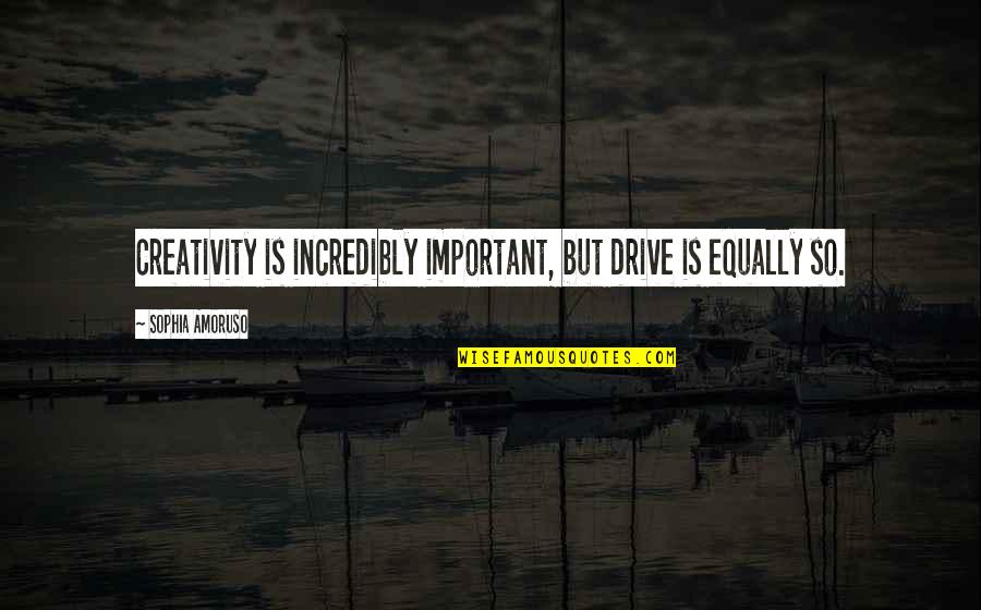 Dokumenty Online Quotes By Sophia Amoruso: Creativity is incredibly important, but drive is equally Dokumenty Online Quotes By Sophia Amoruso: Creativity is incredibly important, but drive is equally
