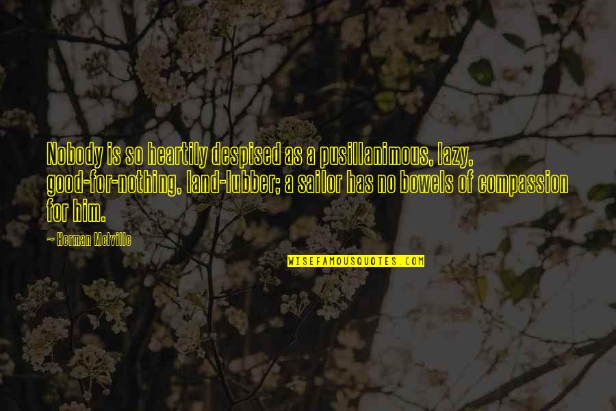 Dokumenty Tv Quotes By Herman Melville: Nobody is so heartily despised as a pusillanimous,