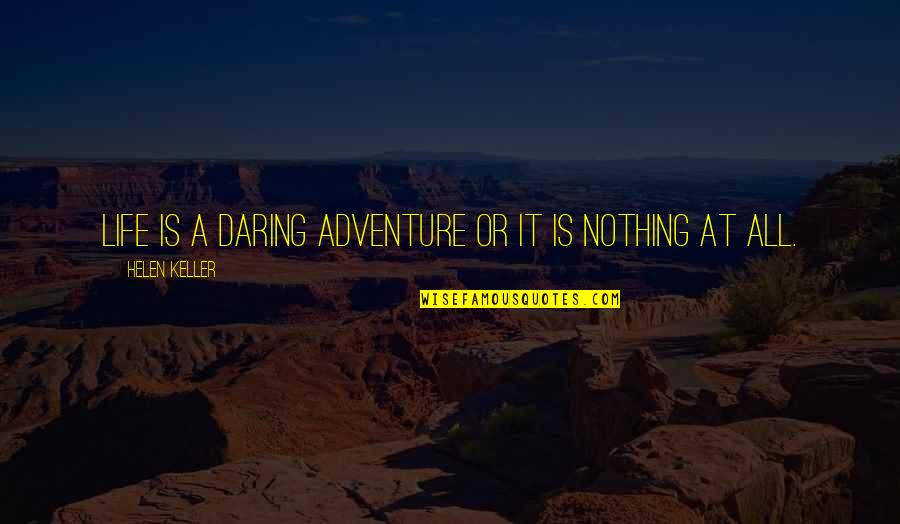 Dokusho Quotes By Helen Keller: Life is a daring adventure or it is Dokusho Quotes By Helen Keller: Life is a daring adventure or it is