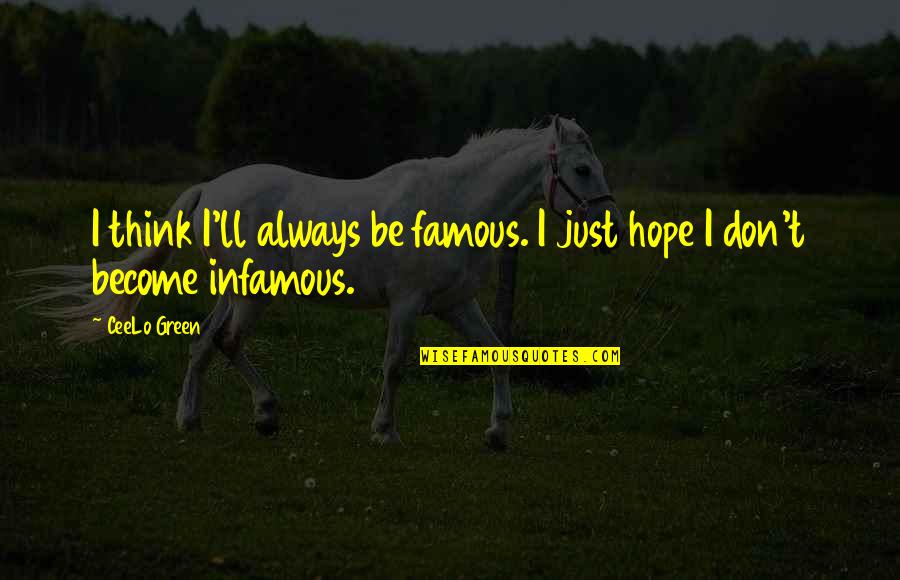 Dokuz Eyl L Quotes By CeeLo Green: I think I'll always be famous. I just