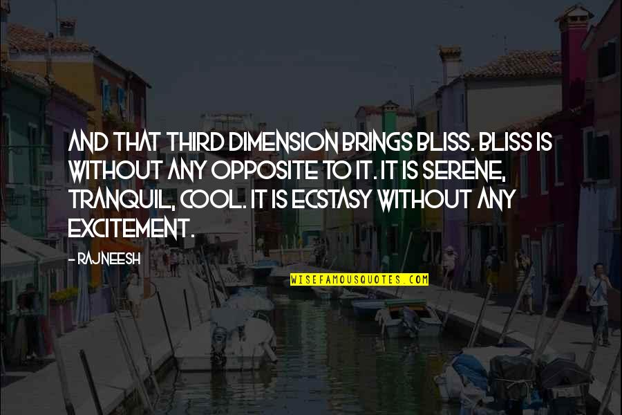 Dokuz Eyl L Quotes By Rajneesh: And that third dimension brings bliss. Bliss is Dokuz Eyl L Quotes By Rajneesh: And that third dimension brings bliss. Bliss is