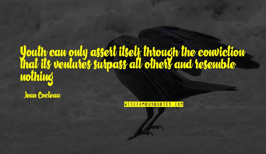 Dokuzakura Quotes By Jean Cocteau: Youth can only assert itself through the conviction Dokuzakura Quotes By Jean Cocteau: Youth can only assert itself through the conviction