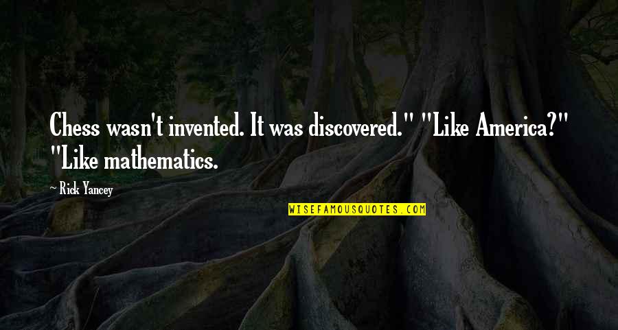 Dokyir Quotes By Rick Yancey: Chess wasn't invented. It was discovered." "Like America?"