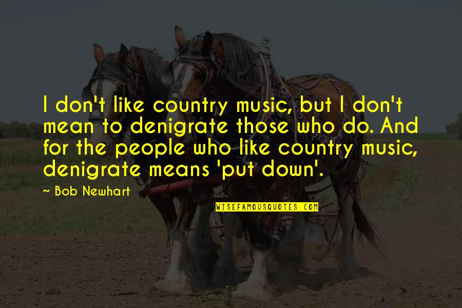 Dolabi Medicine Quotes By Bob Newhart: I don't like country music, but I don't
