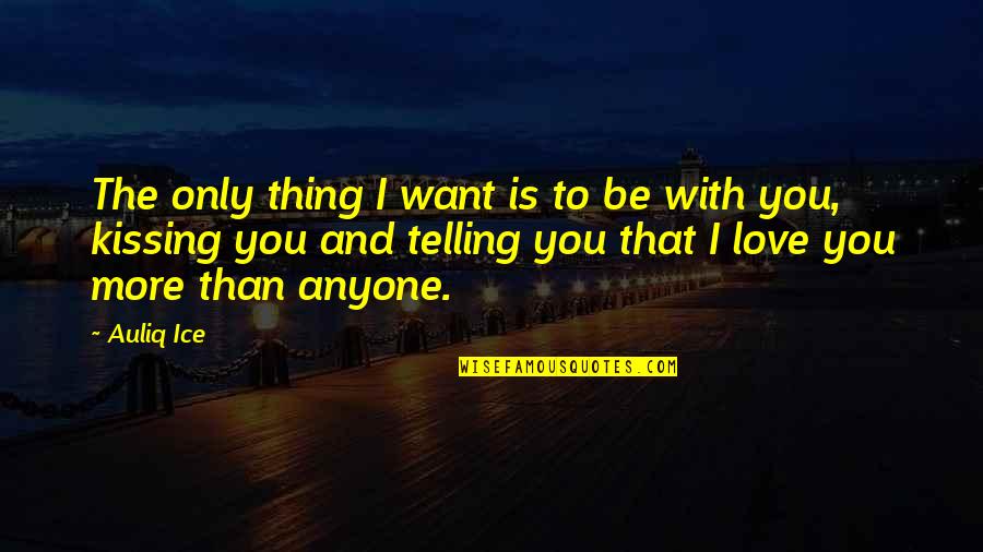 Dolap Beygiri Quotes By Auliq Ice: The only thing I want is to be Dolap Beygiri Quotes By Auliq Ice: The only thing I want is to be