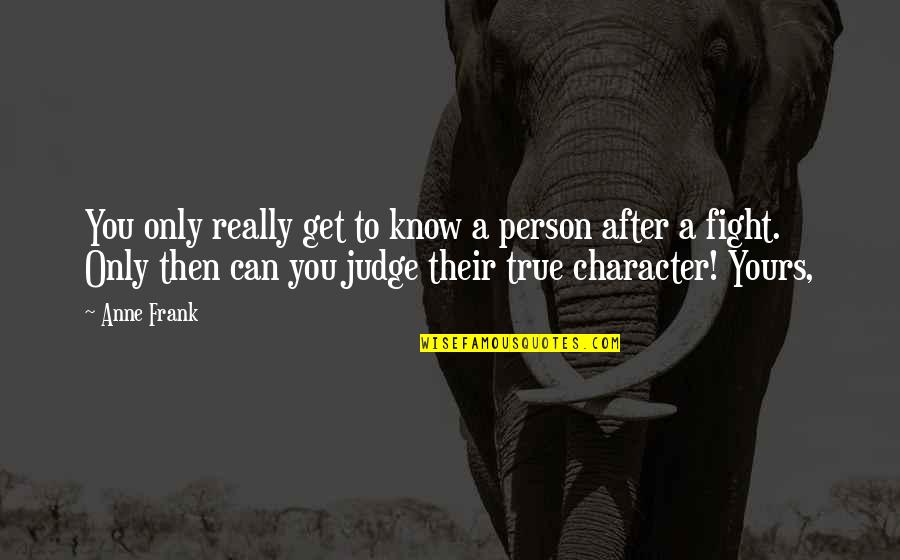 Dolap Kulpu Quotes By Anne Frank: You only really get to know a person