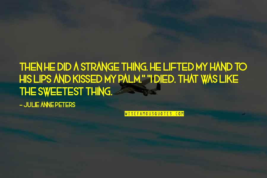 Dolap Kulpu Quotes By Julie Anne Peters: Then he did a strange thing. He lifted