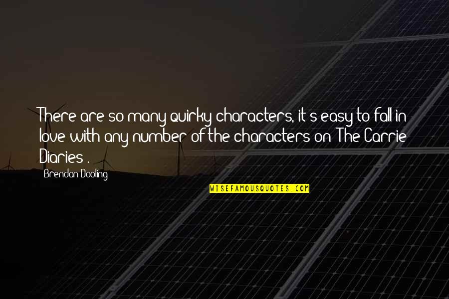 Dolap Uygulamasi Quotes By Brendan Dooling: There are so many quirky characters, it's easy Dolap Uygulamasi Quotes By Brendan Dooling: There are so many quirky characters, it's easy