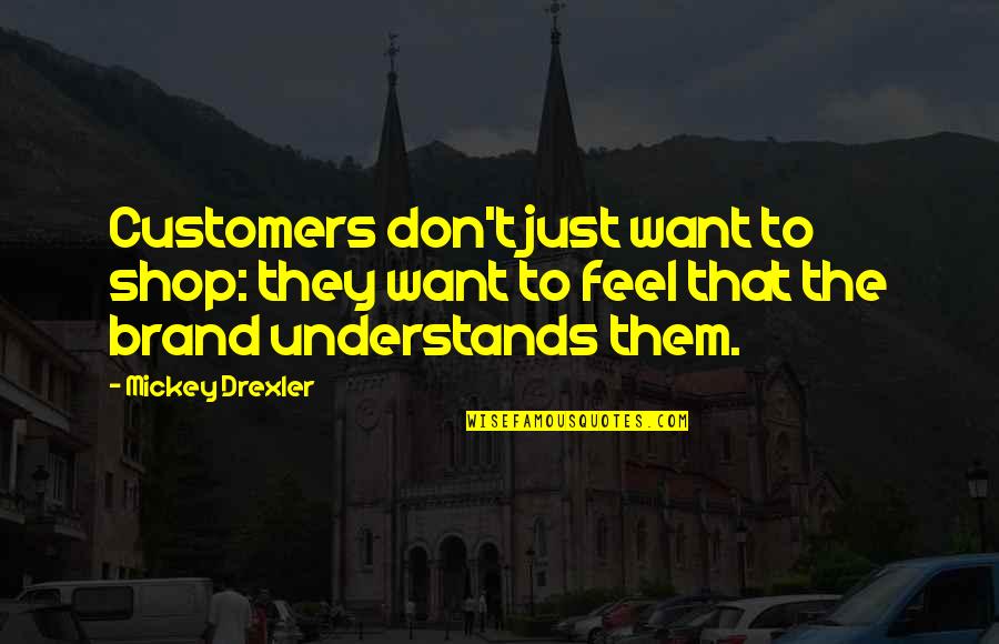 Dolapo Ransome Kuti Quotes By Mickey Drexler: Customers don't just want to shop: they want