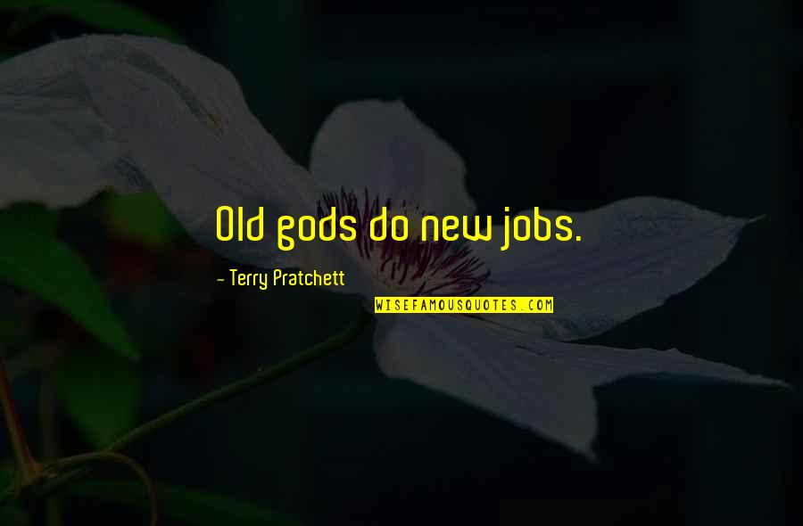 Dolapo Ransome Kuti Quotes By Terry Pratchett: Old gods do new jobs.