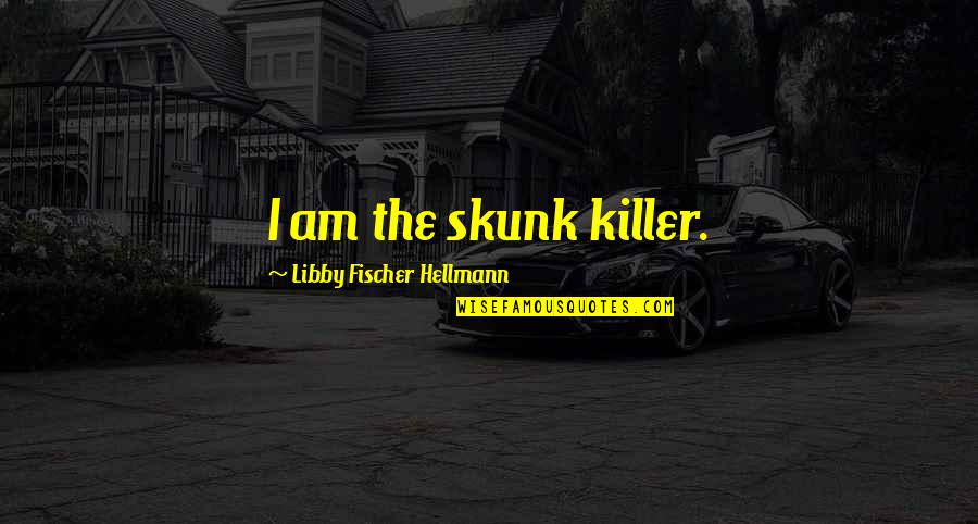 Dolard Today Quotes By Libby Fischer Hellmann: I am the skunk killer.
