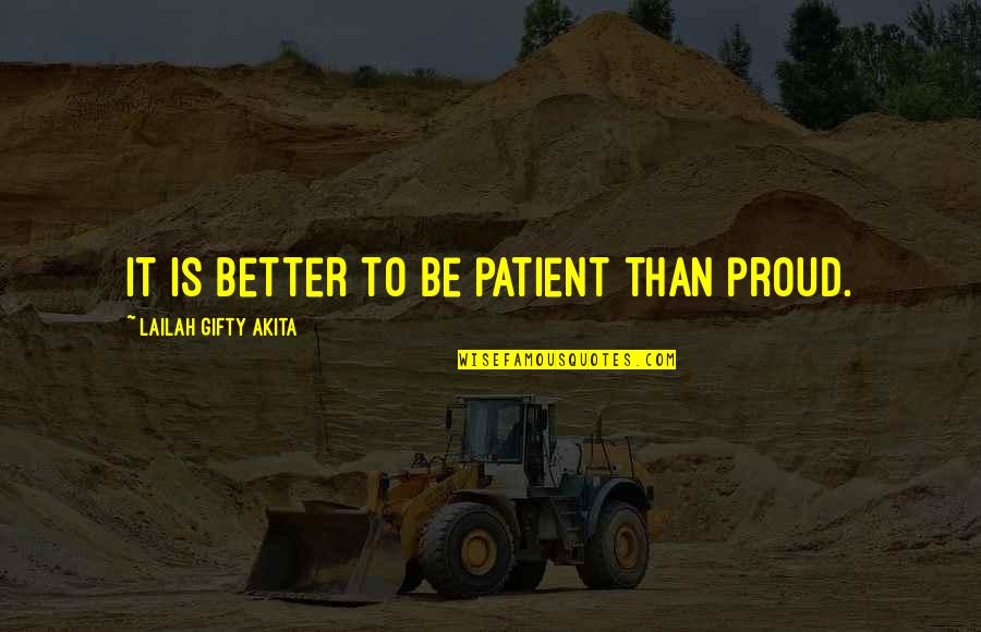 Dolardan Quotes By Lailah Gifty Akita: It is better to be patient than proud.