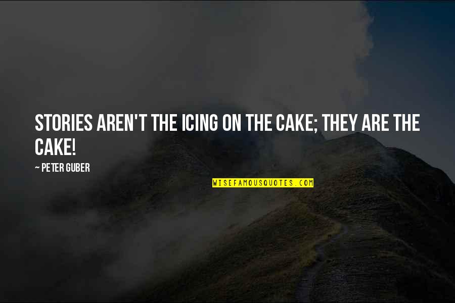 Dolares A Pesos Quotes By Peter Guber: Stories aren't the icing on the cake; they