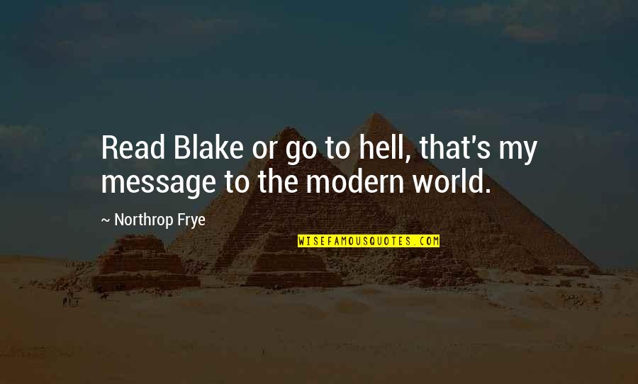 Dolarlar Quotes By Northrop Frye: Read Blake or go to hell, that's my Dolarlar Quotes By Northrop Frye: Read Blake or go to hell, that's my