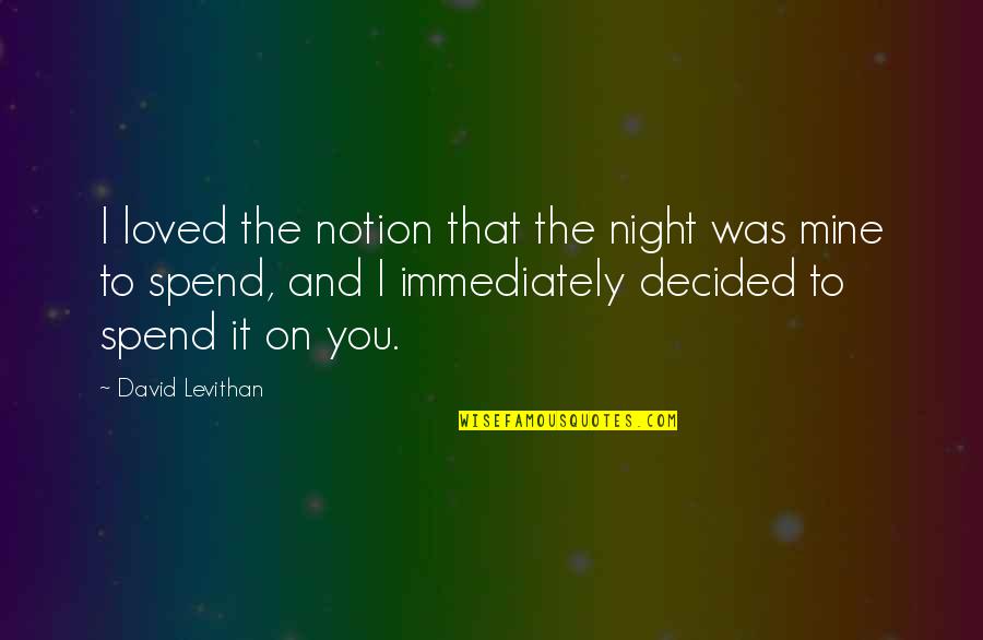 Dolate Quotes By David Levithan: I loved the notion that the night was
