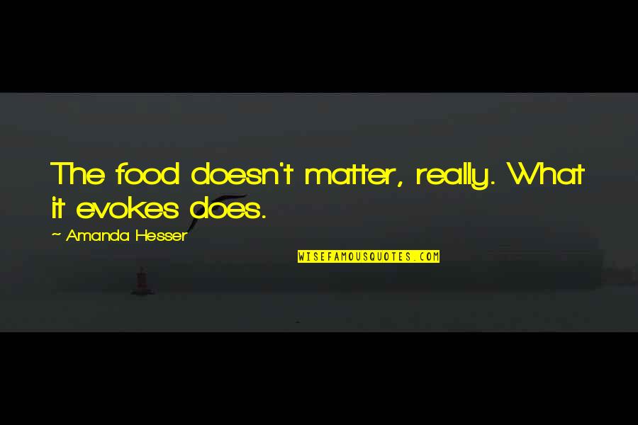 Dolaze Nam Quotes By Amanda Hesser: The food doesn't matter, really. What it evokes