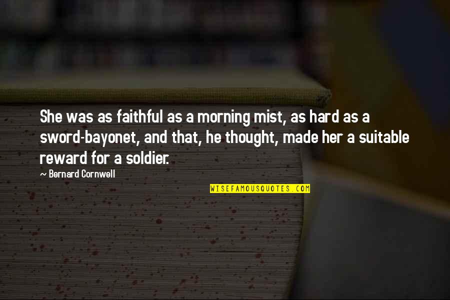 Dolbec Customs Quotes By Bernard Cornwell: She was as faithful as a morning mist, Dolbec Customs Quotes By Bernard Cornwell: She was as faithful as a morning mist,