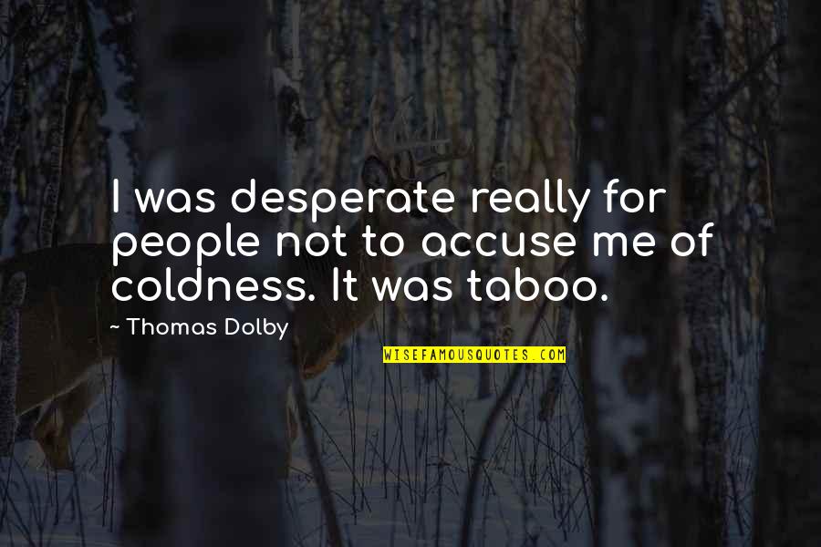 Dolby Quotes By Thomas Dolby: I was desperate really for people not to