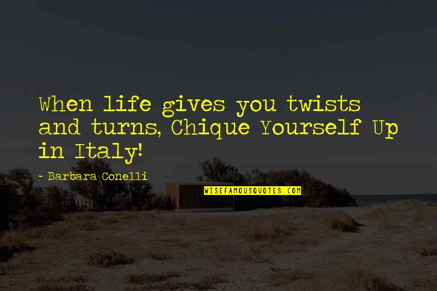 Dolce Vita Quotes By Barbara Conelli: When life gives you twists and turns, Chique