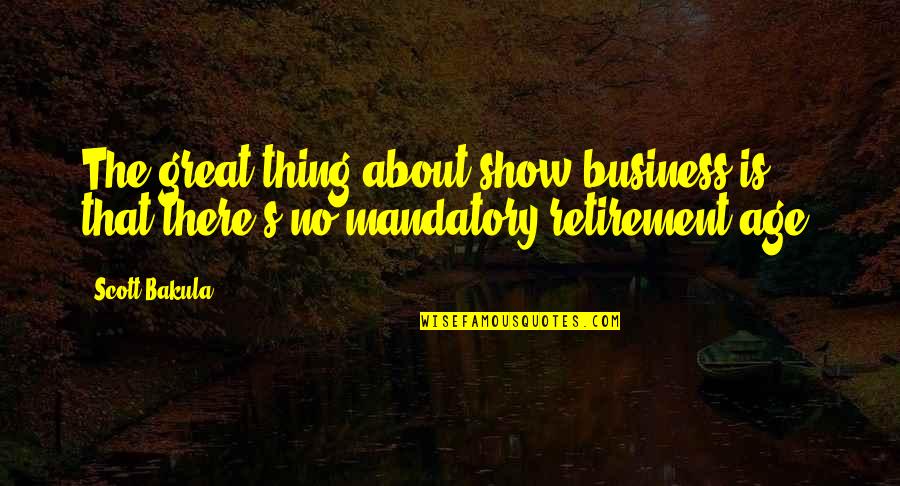 Dolce Vita Quotes By Scott Bakula: The great thing about show business is that