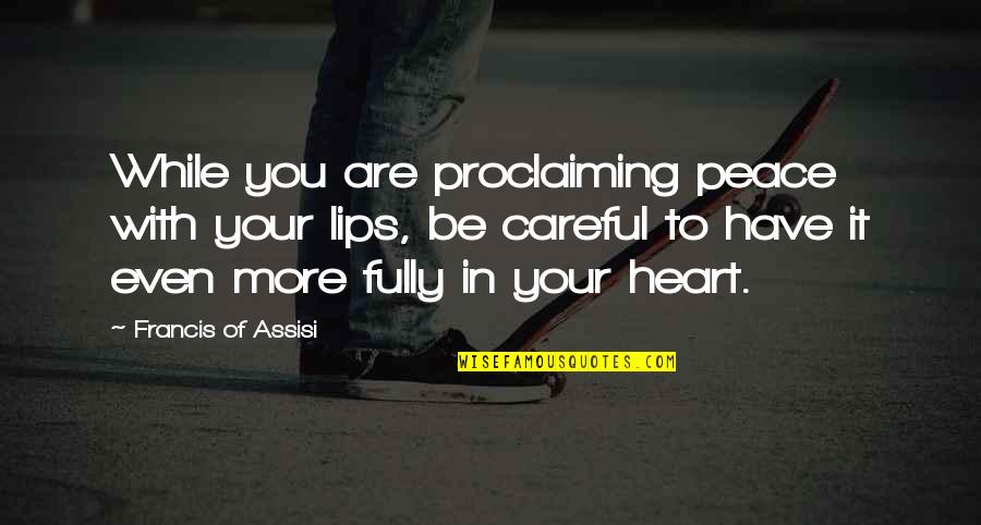 Dolcelatte Megamall Quotes By Francis Of Assisi: While you are proclaiming peace with your lips, Dolcelatte Megamall Quotes By Francis Of Assisi: While you are proclaiming peace with your lips,