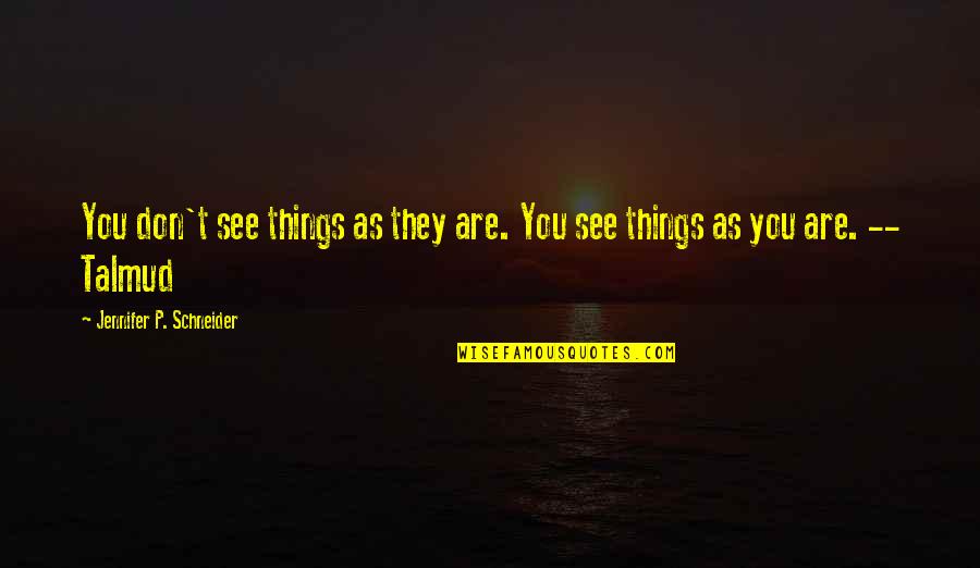 Dolcelatte Megamall Quotes By Jennifer P. Schneider: You don't see things as they are. You Dolcelatte Megamall Quotes By Jennifer P. Schneider: You don't see things as they are. You