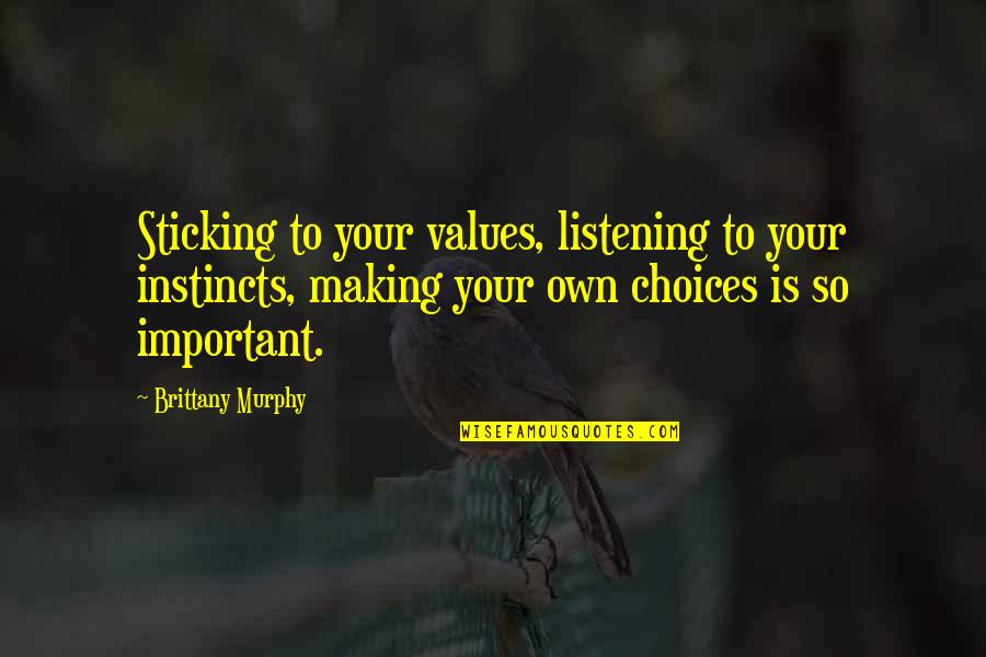 Dolcezza Clothing Quotes By Brittany Murphy: Sticking to your values, listening to your instincts,