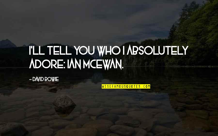 Dolcezza Tops Quotes By David Bowie: I'll tell you who I absolutely adore: Ian