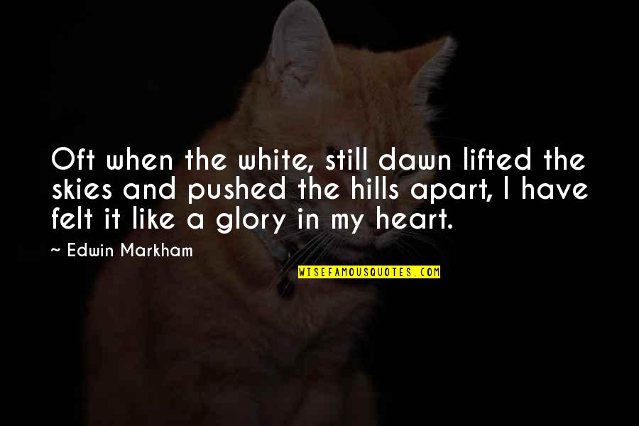 Dolcezza Tops Quotes By Edwin Markham: Oft when the white, still dawn lifted the