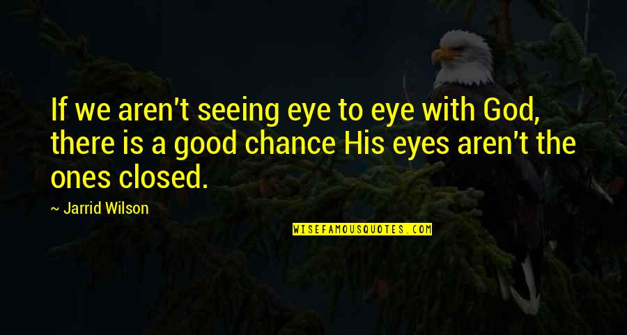Dolcezza Tops Quotes By Jarrid Wilson: If we aren't seeing eye to eye with