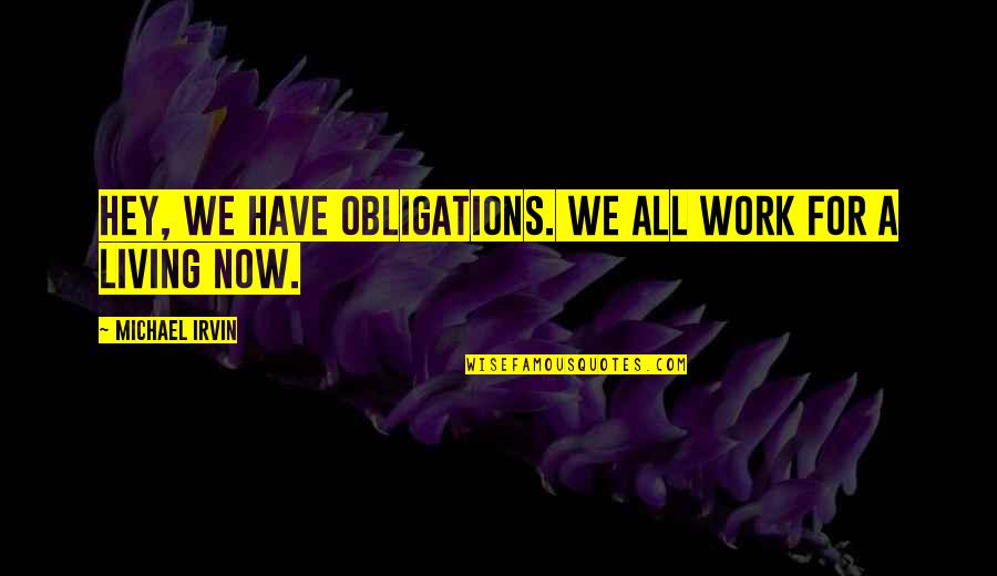 Dolcezza Washington Quotes By Michael Irvin: Hey, we have obligations. We all work for Dolcezza Washington Quotes By Michael Irvin: Hey, we have obligations. We all work for