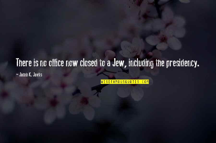 Dolchyme Quotes By Jacob K. Javits: There is no office now closed to a