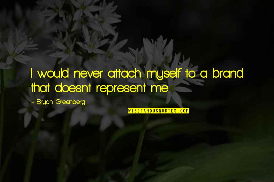 Dolci Frutta Quotes By Bryan Greenberg: I would never attach myself to a brand