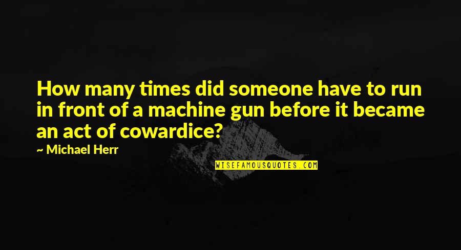 Doldinger Klaus Quotes By Michael Herr: How many times did someone have to run Doldinger Klaus Quotes By Michael Herr: How many times did someone have to run