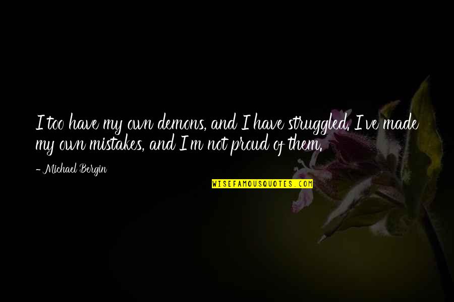 Doldinger Passport Quotes By Michael Bergin: I too have my own demons, and I Doldinger Passport Quotes By Michael Bergin: I too have my own demons, and I
