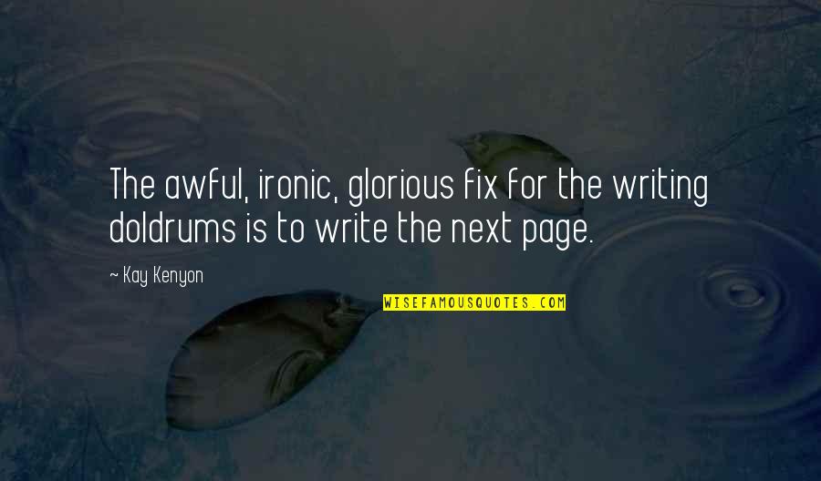 Doldrums Quotes By Kay Kenyon: The awful, ironic, glorious fix for the writing