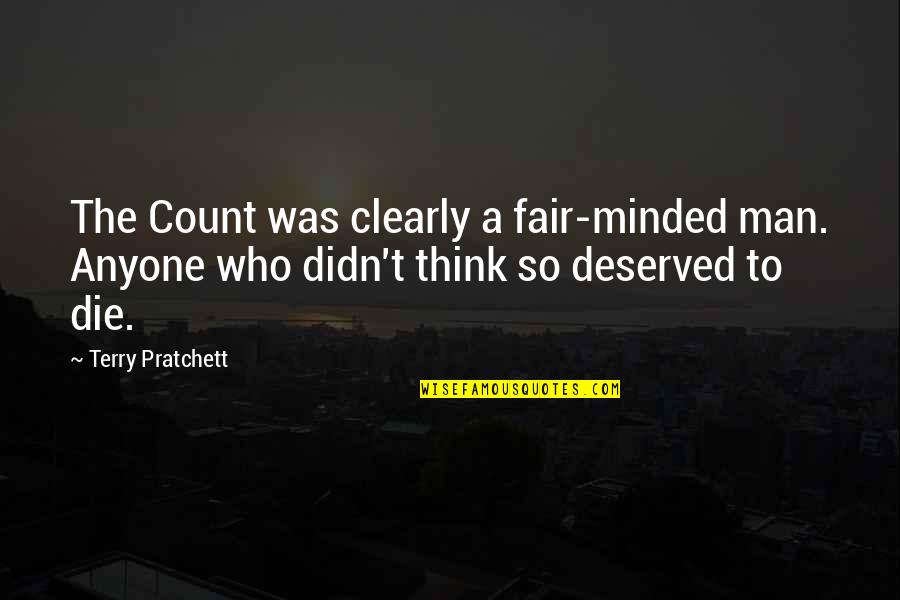 Doldrums Quotes By Terry Pratchett: The Count was clearly a fair-minded man. Anyone