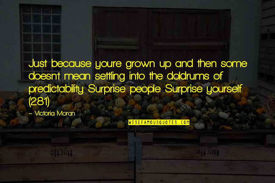 Doldrums Quotes By Victoria Moran: Just because you're grown up and then some