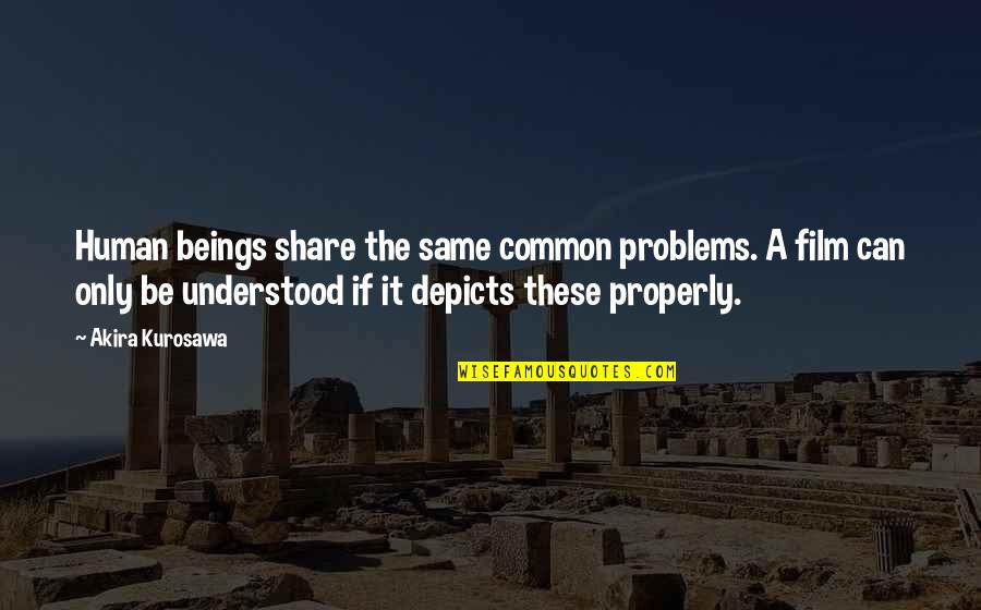 Doldun Quotes By Akira Kurosawa: Human beings share the same common problems. A Doldun Quotes By Akira Kurosawa: Human beings share the same common problems. A