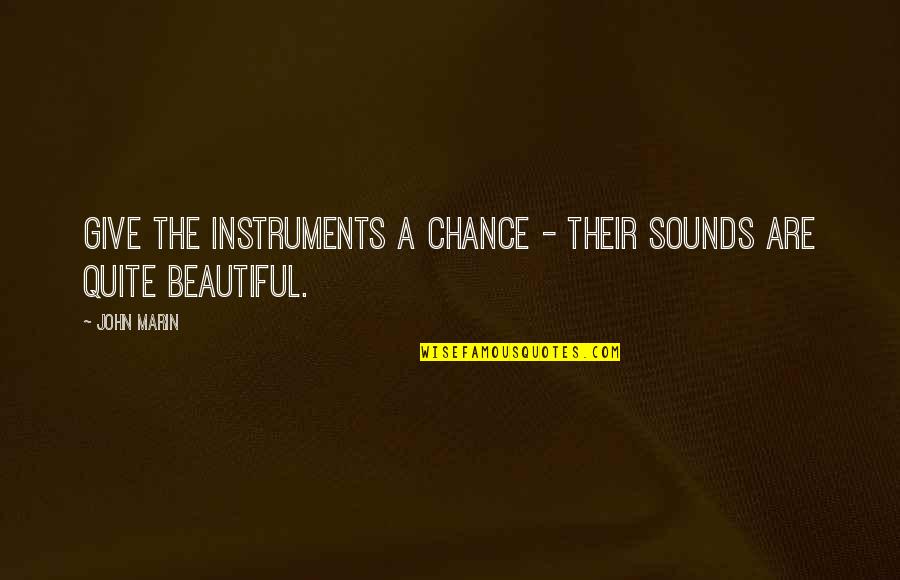 Doldun Quotes By John Marin: Give the instruments a chance - their sounds