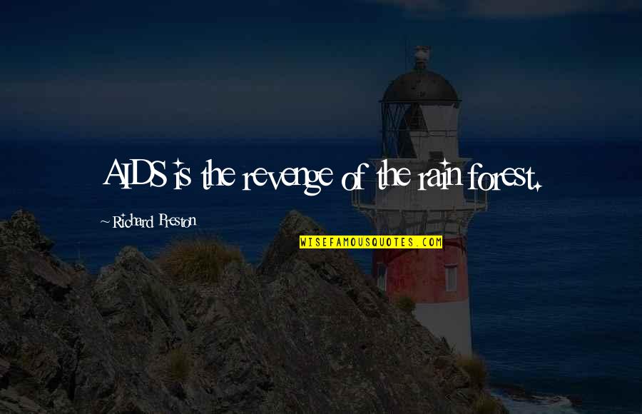 Doldun Quotes By Richard Preston: AIDS is the revenge of the rain forest. Doldun Quotes By Richard Preston: AIDS is the revenge of the rain forest.