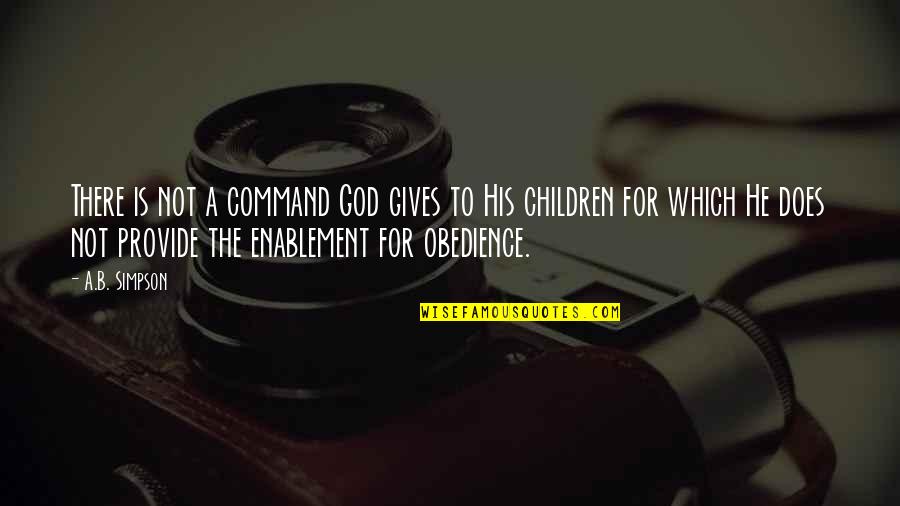 Doldur Be Meyhaneci Quotes By A.B. Simpson: There is not a command God gives to Doldur Be Meyhaneci Quotes By A.B. Simpson: There is not a command God gives to